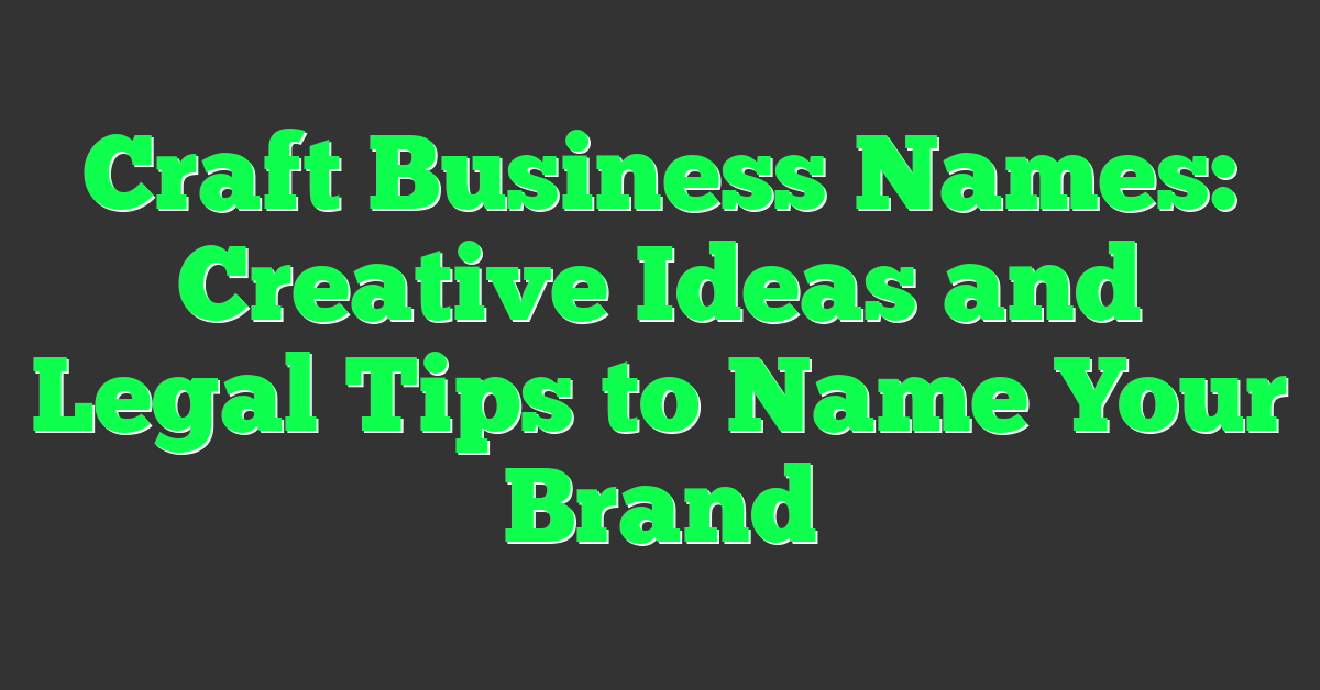 Craft Business Names: Creative Ideas and Legal Tips to Name Your Brand