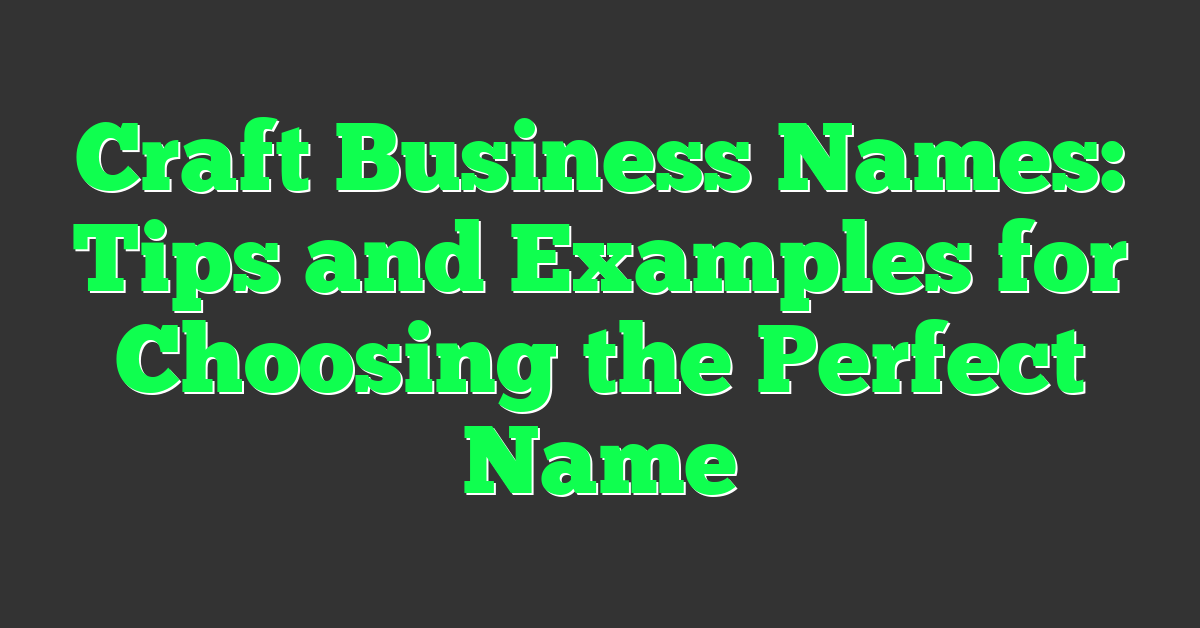 Craft Business Names: Tips and Examples for Choosing the Perfect Name