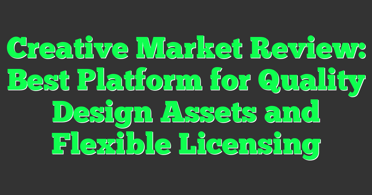 Creative Market Review: Best Platform for Quality Design Assets and Flexible Licensing