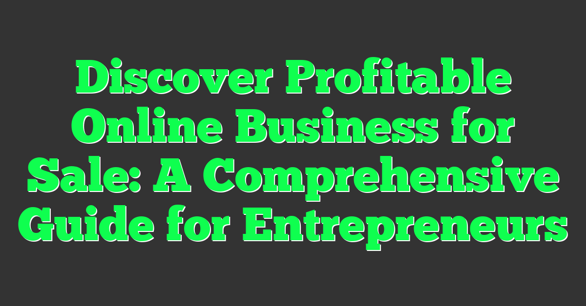 Discover Profitable Online Business for Sale: A Comprehensive Guide for Entrepreneurs