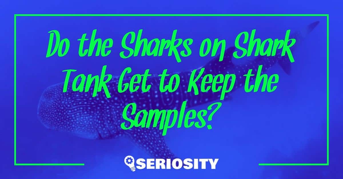 Do the Sharks on Shark Tank Get to Keep the Samples