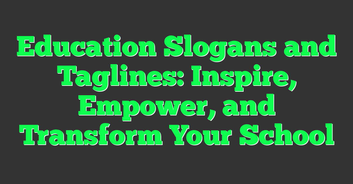 Education Slogans and Taglines: Inspire, Empower, and Transform Your School