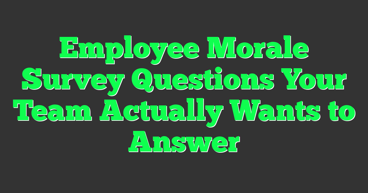 Employee Morale Survey Questions Your Team Actually Wants to Answer