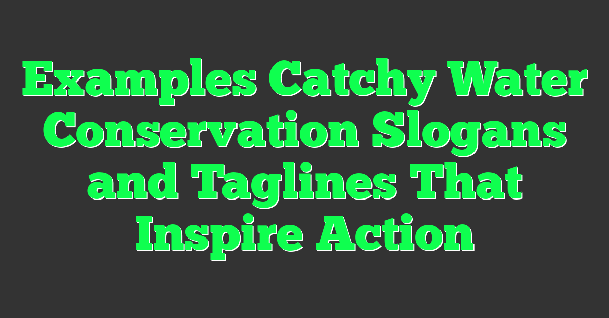 Examples Catchy Water Conservation Slogans and Taglines That Inspire Action