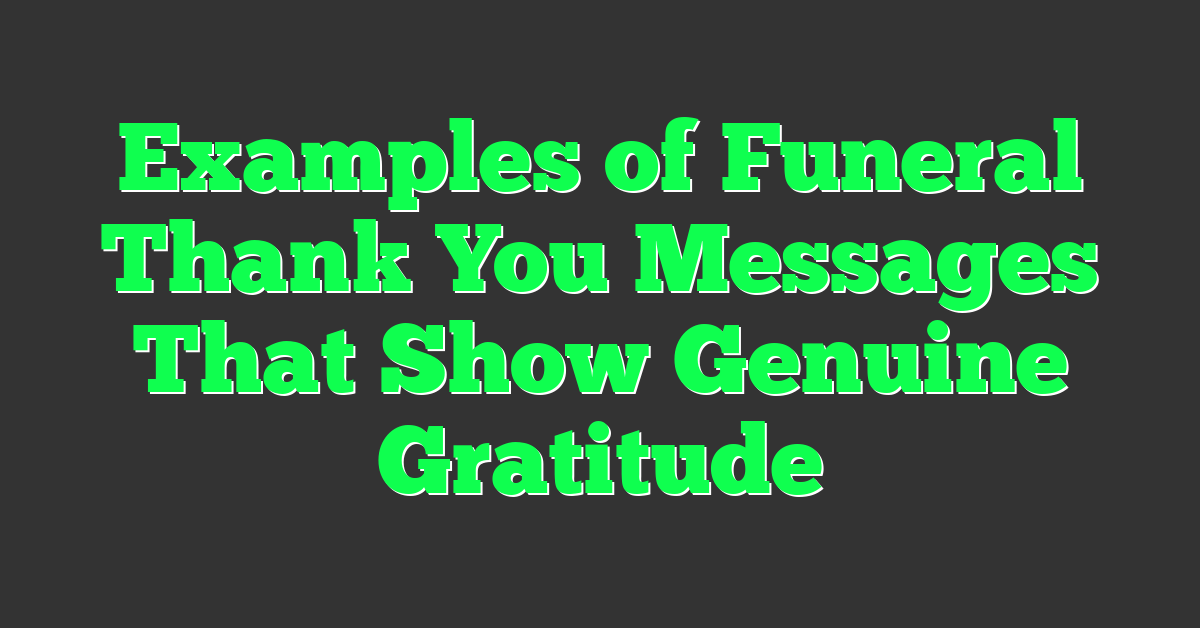 Examples of Funeral Thank You Messages That Show Genuine Gratitude