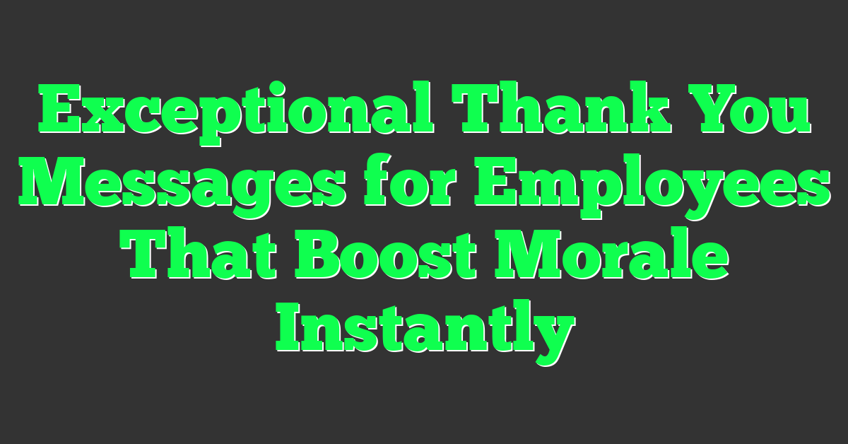Exceptional Thank You Messages for Employees That Boost Morale Instantly