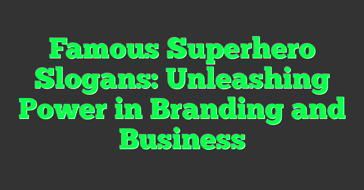 Famous Superhero Slogans: Unleashing Power in Branding and Business