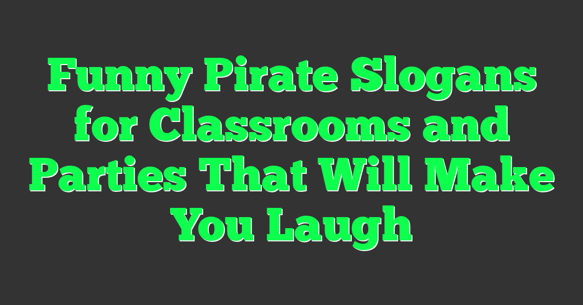 Funny Pirate Slogans for Classrooms and Parties That Will Make You Laugh