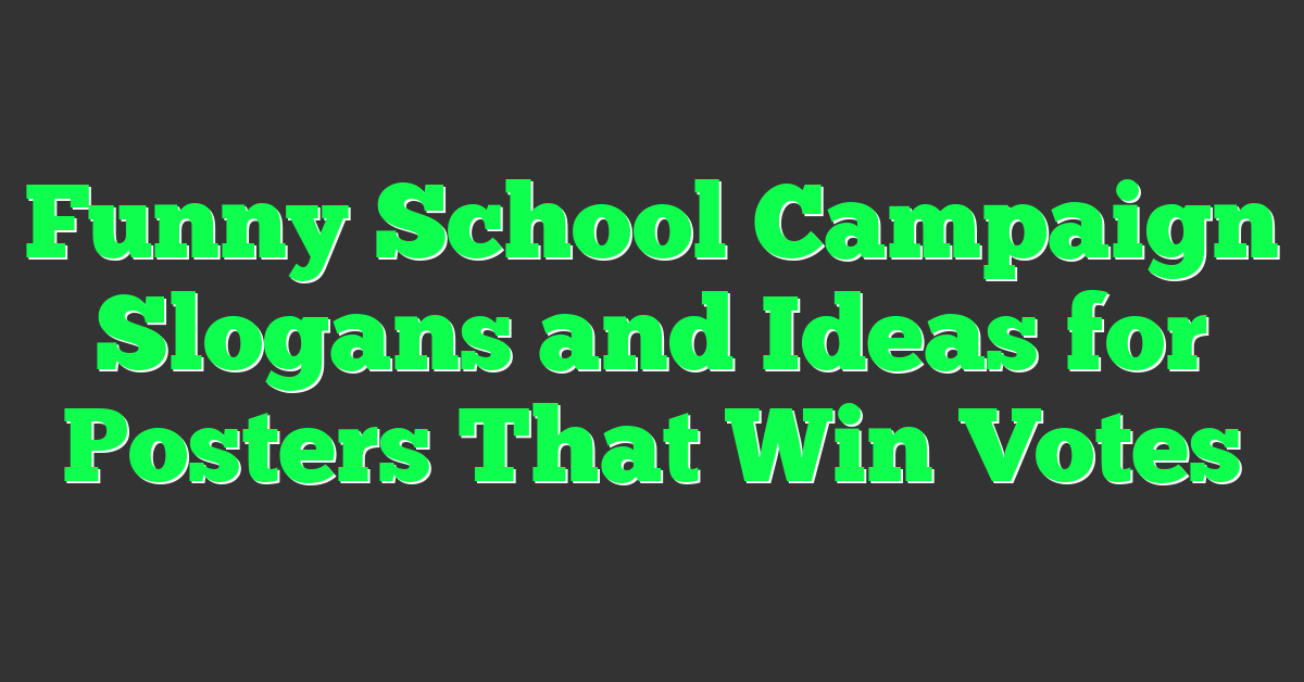 Funny School Campaign Slogans and Ideas for Posters That Win Votes