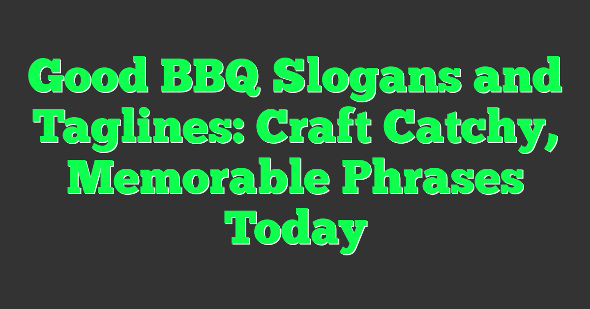 Good BBQ Slogans and Taglines: Craft Catchy, Memorable Phrases Today