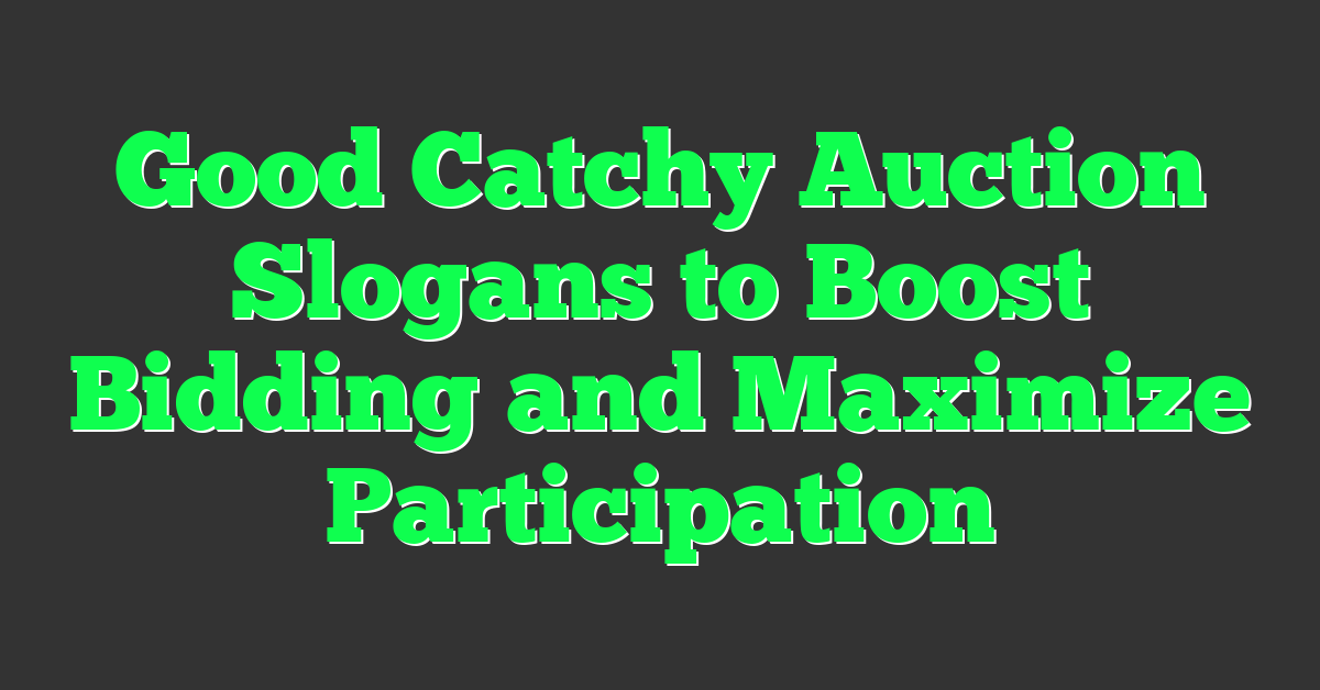 Good Catchy Auction Slogans to Boost Bidding and Maximize Participation
