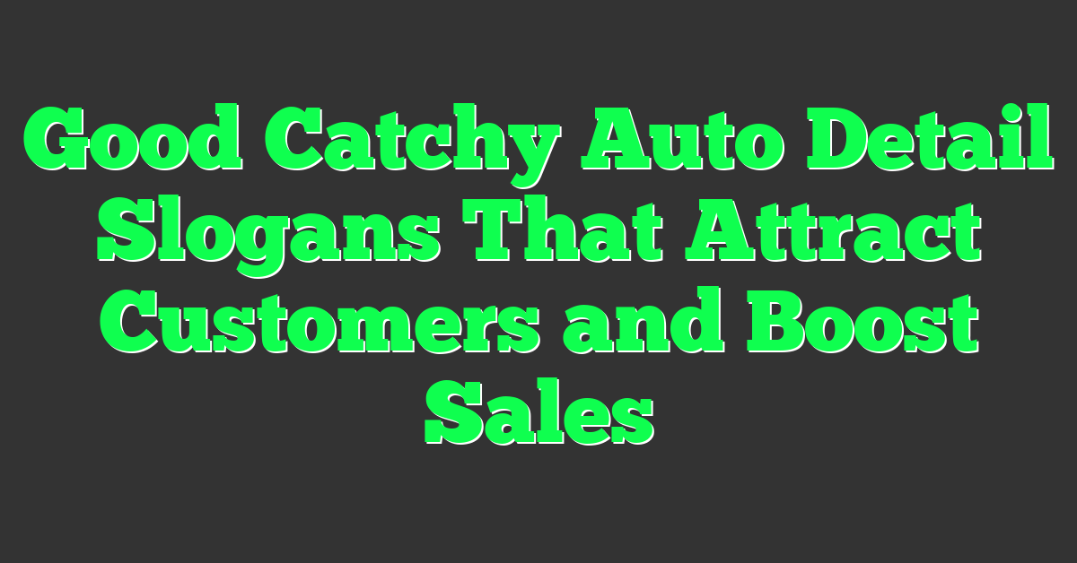 Good Catchy Auto Detail Slogans That Attract Customers and Boost Sales