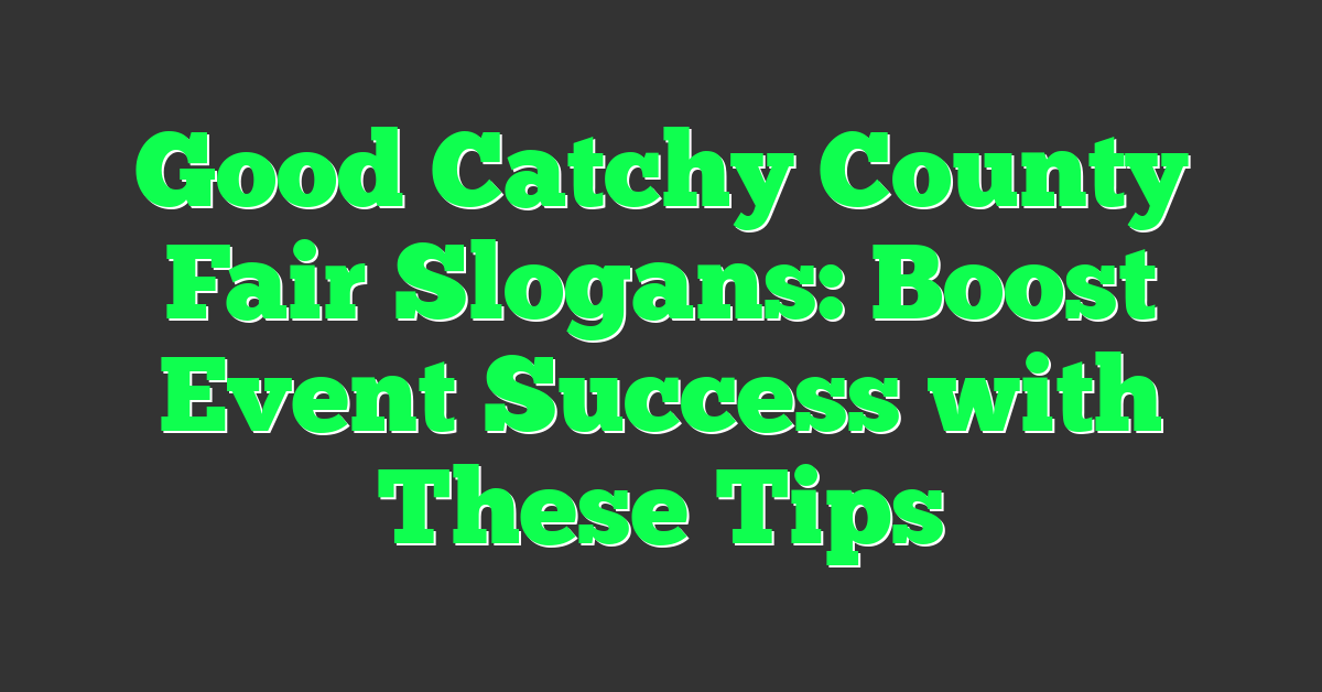 Good Catchy County Fair Slogans: Boost Event Success with These Tips