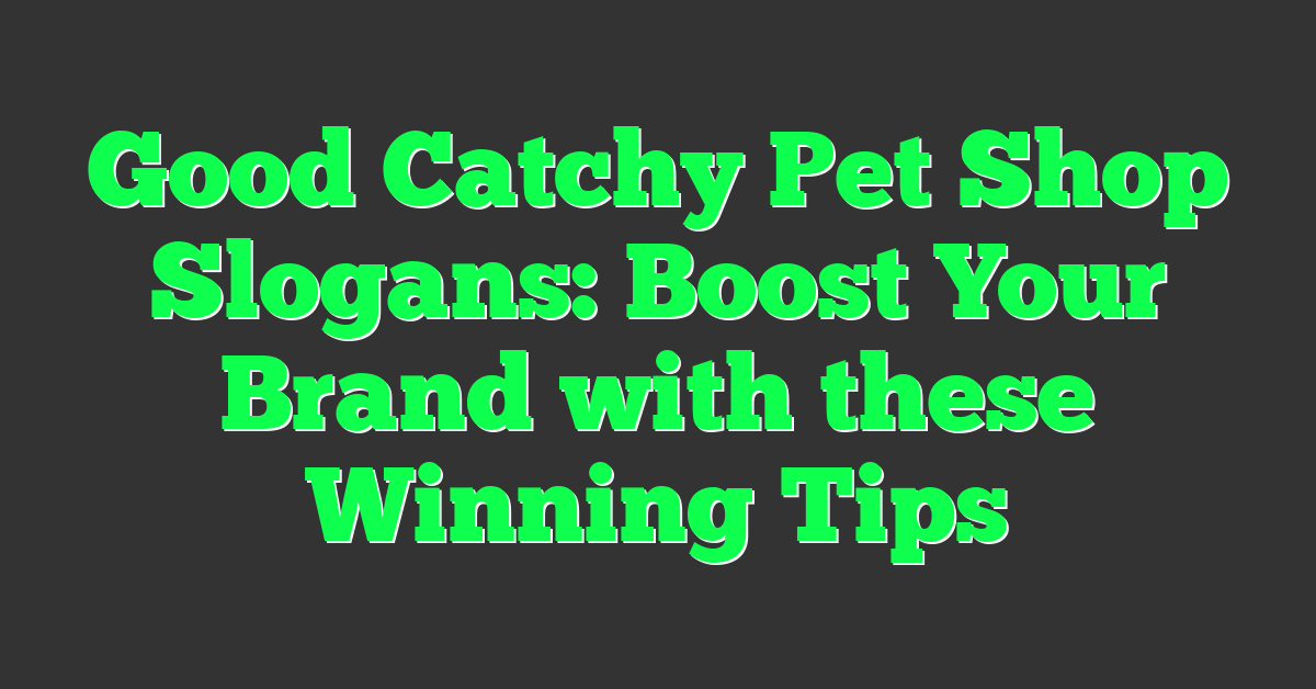 Good Catchy Pet Shop Slogans: Boost Your Brand with these Winning Tips