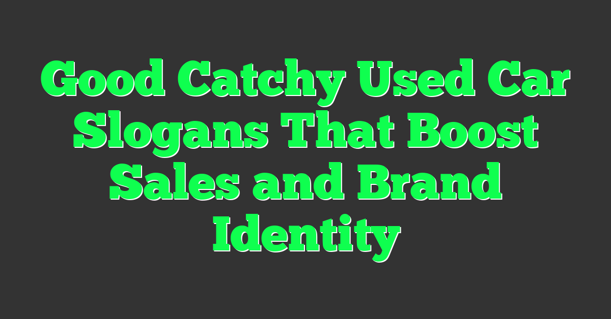 Good Catchy Used Car Slogans That Boost Sales and Brand Identity