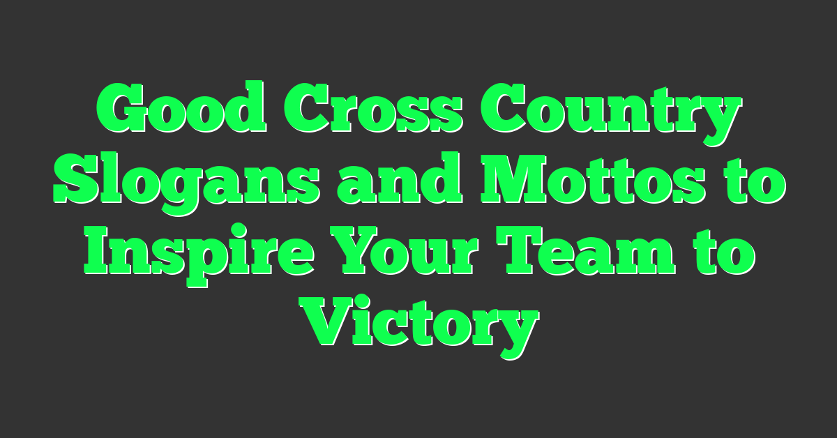 Good Cross Country Slogans and Mottos to Inspire Your Team to Victory