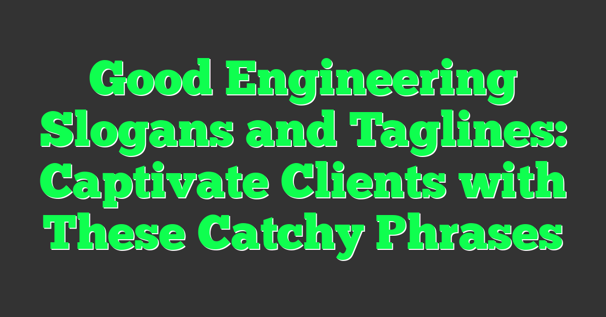 Good Engineering Slogans and Taglines: Captivate Clients with These Catchy Phrases