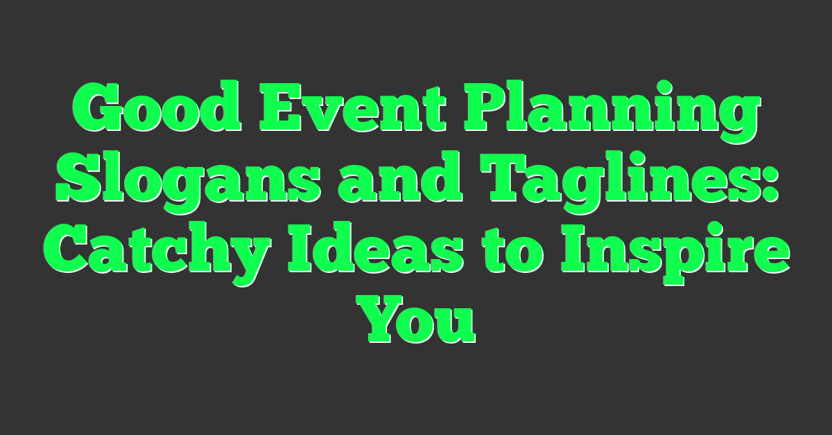 Good Event Planning Slogans and Taglines: Catchy Ideas to Inspire You