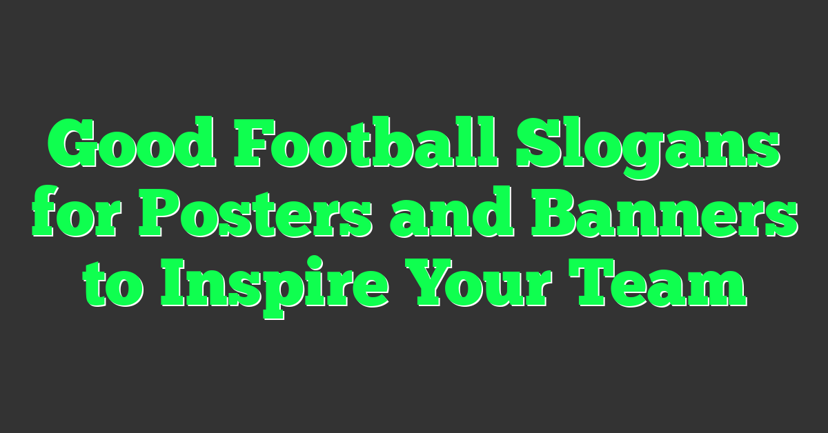 Good Football Slogans for Posters and Banners to Inspire Your Team