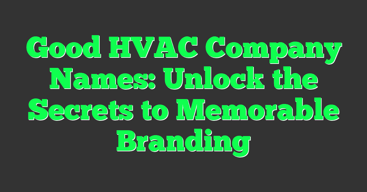 Good HVAC Company Names: Unlock the Secrets to Memorable Branding