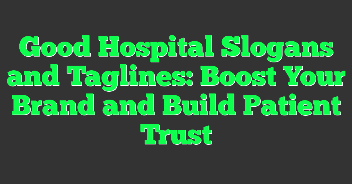Good Hospital Slogans and Taglines: Boost Your Brand and Build Patient Trust