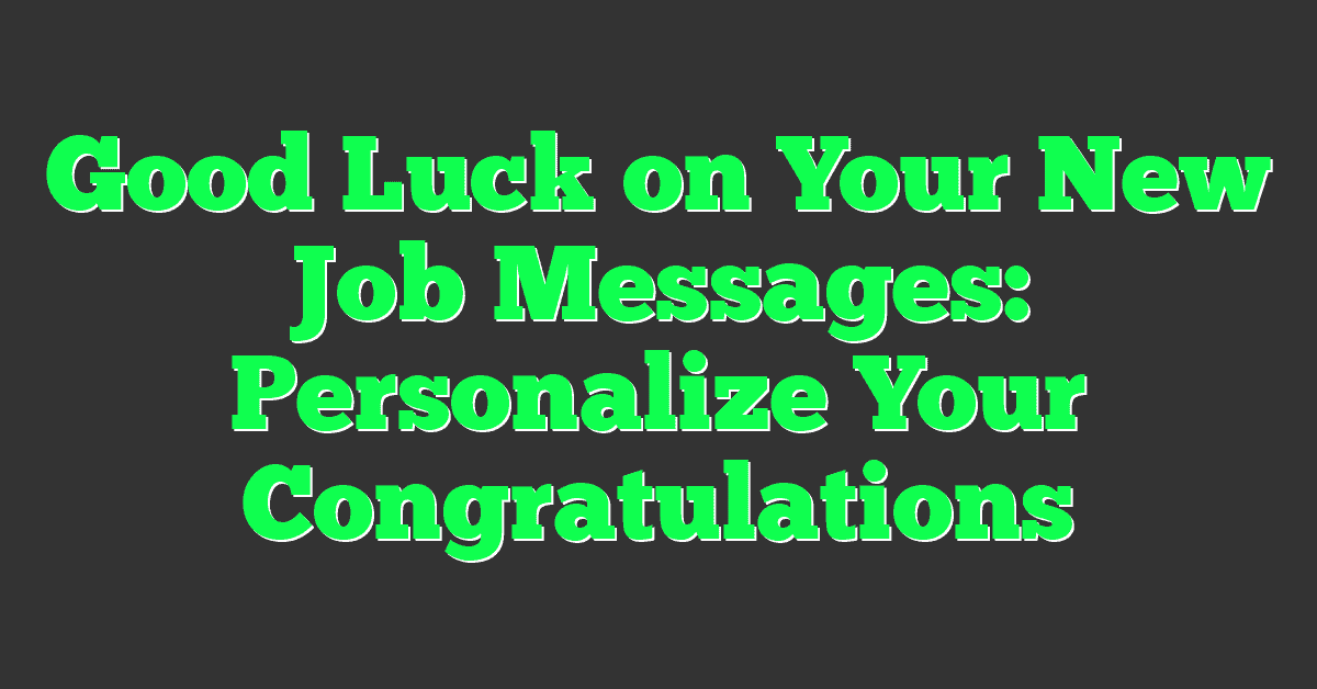 Good Luck on Your New Job Messages: Personalize Your Congratulations