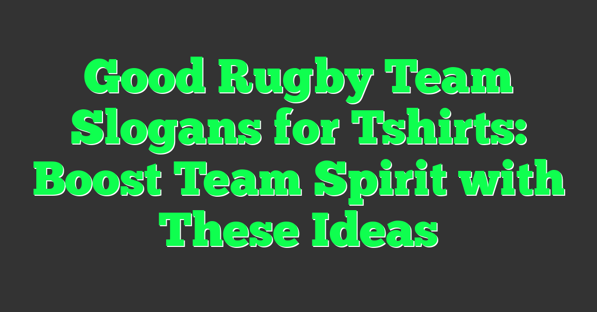 Good Rugby Team Slogans for Tshirts: Boost Team Spirit with These Ideas