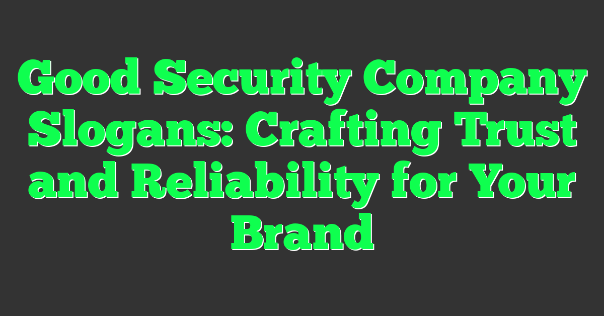 Good Security Company Slogans: Crafting Trust and Reliability for Your Brand