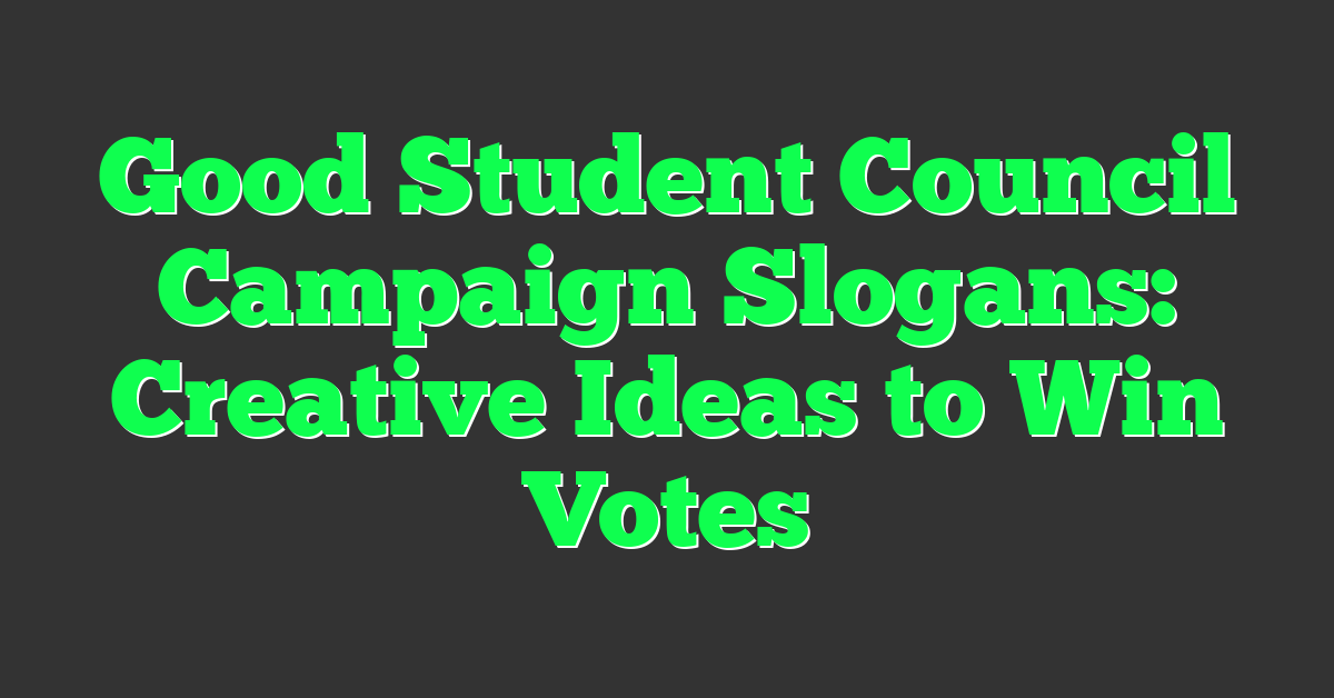 Good Student Council Campaign Slogans: Creative Ideas to Win Votes