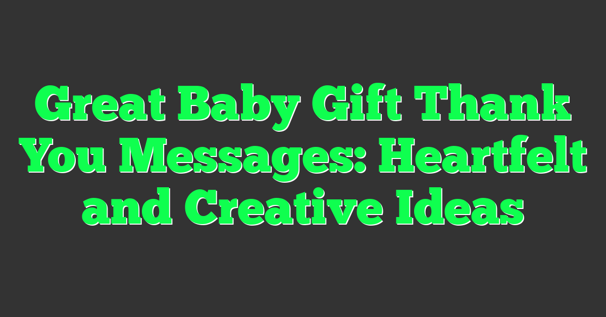 Great Baby Gift Thank You Messages: Heartfelt and Creative Ideas