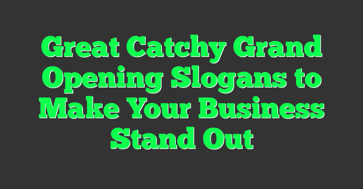 Great Catchy Grand Opening Slogans to Make Your Business Stand Out