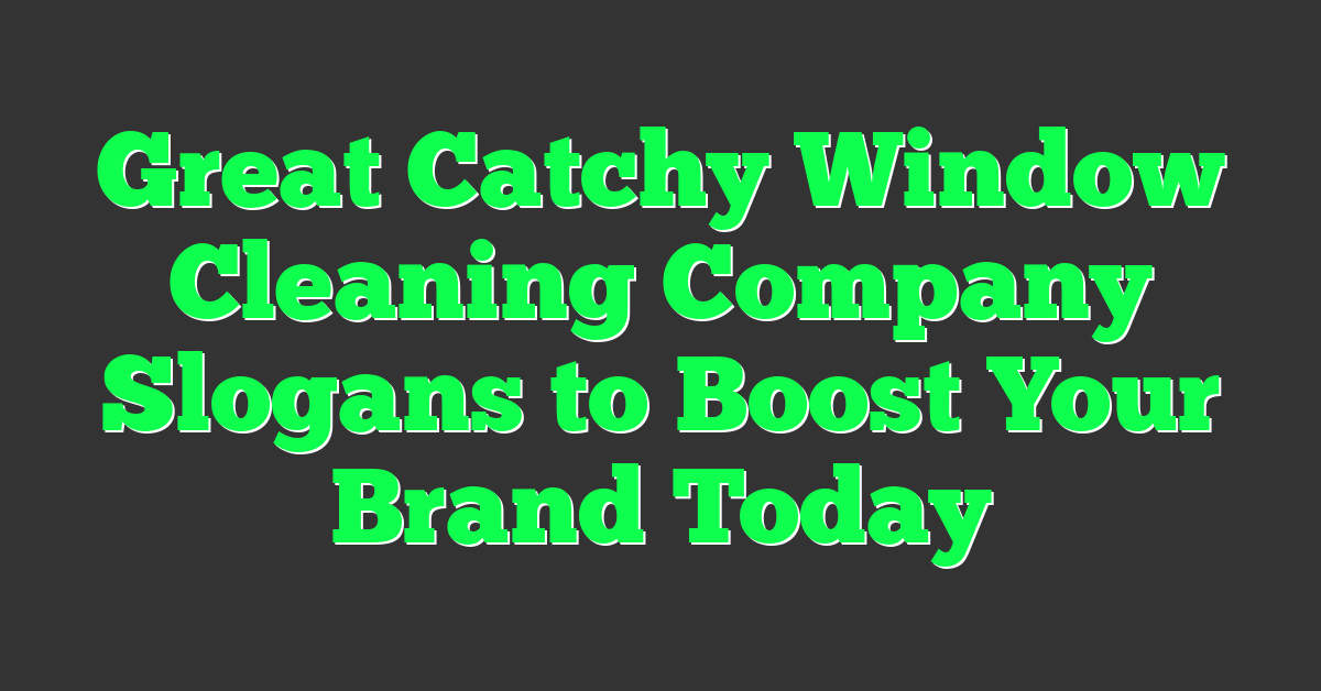 Great Catchy Window Cleaning Company Slogans to Boost Your Brand Today