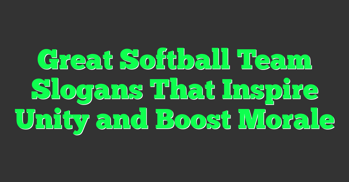 Great Softball Team Slogans That Inspire Unity and Boost Morale