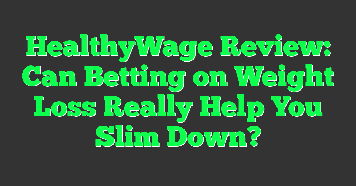 HealthyWage Review: Can Betting on Weight Loss Really Help You Slim Down?