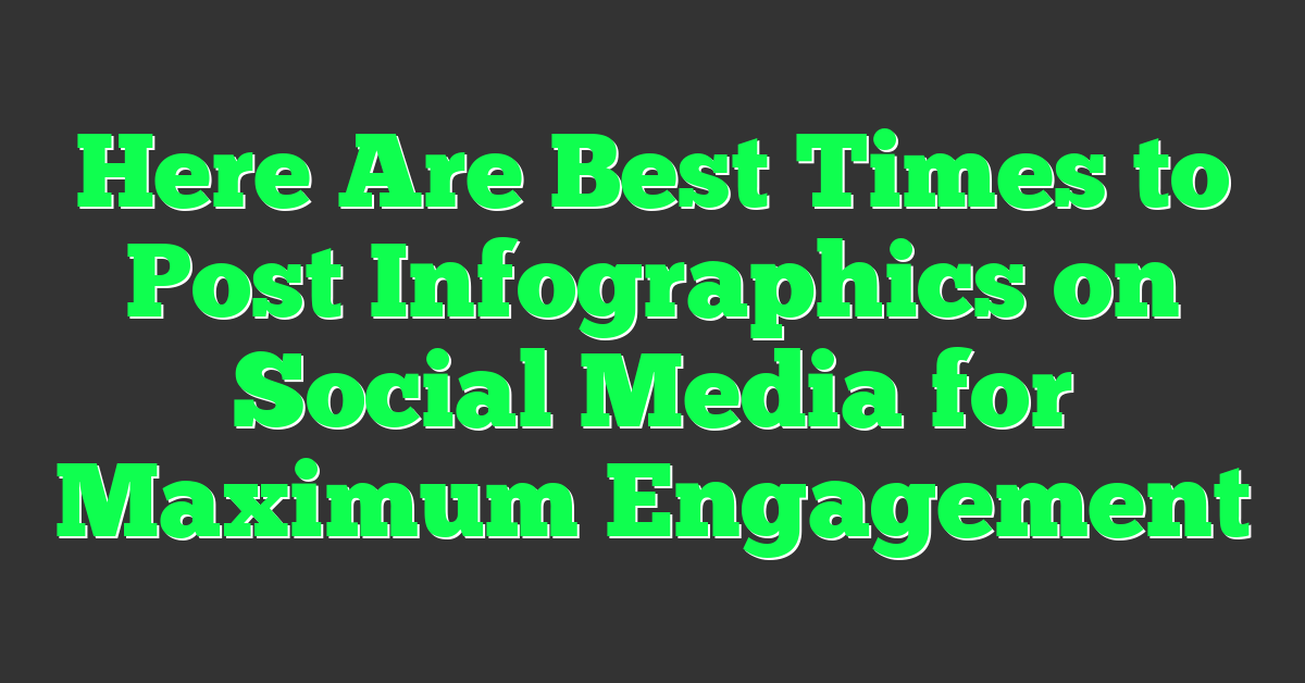 Here Are Best Times to Post Infographics on Social Media for Maximum Engagement