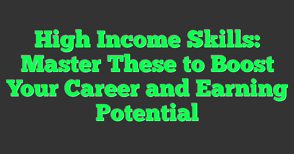 High Income Skills: Master These to Boost Your Career and Earning Potential
