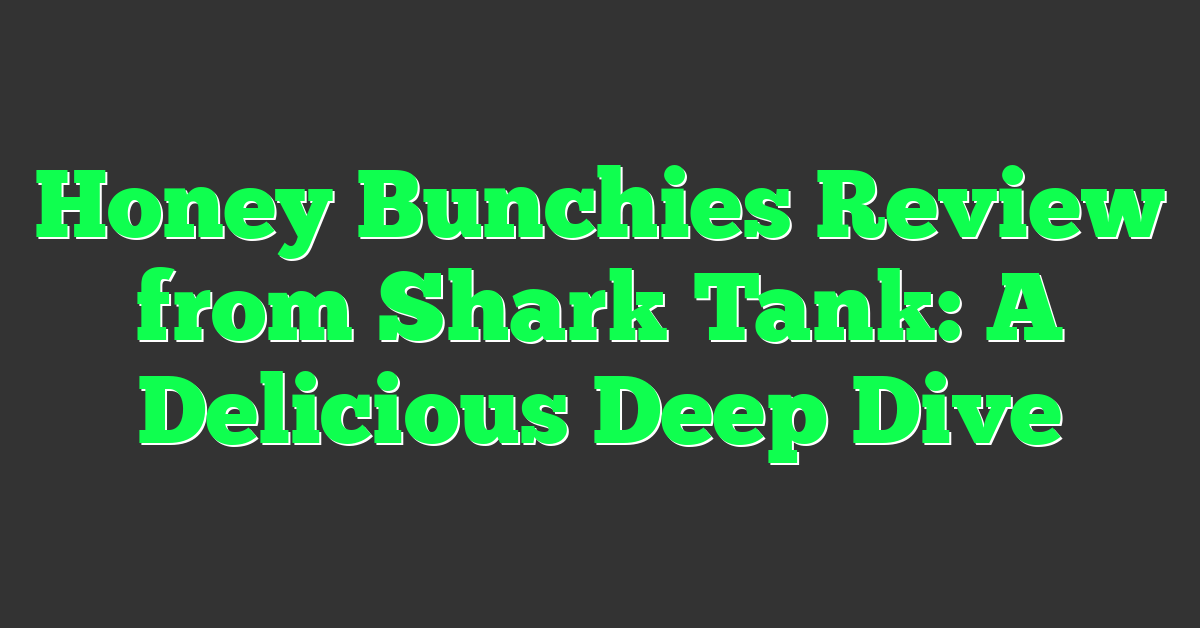 Honey Bunchies Review from Shark Tank: A Delicious Deep Dive