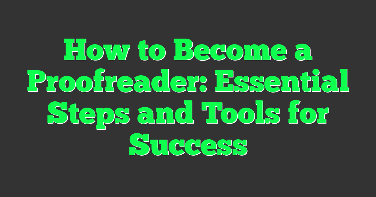 How to Become a Proofreader: Essential Steps and Tools for Success