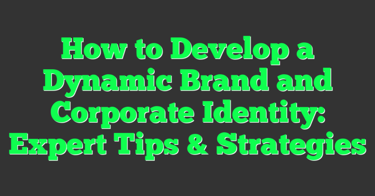 How to Develop a Dynamic Brand and Corporate Identity: Expert Tips ...