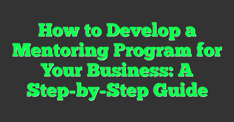 How to Develop a Mentoring Program for Your Business: A Step-by-Step ...