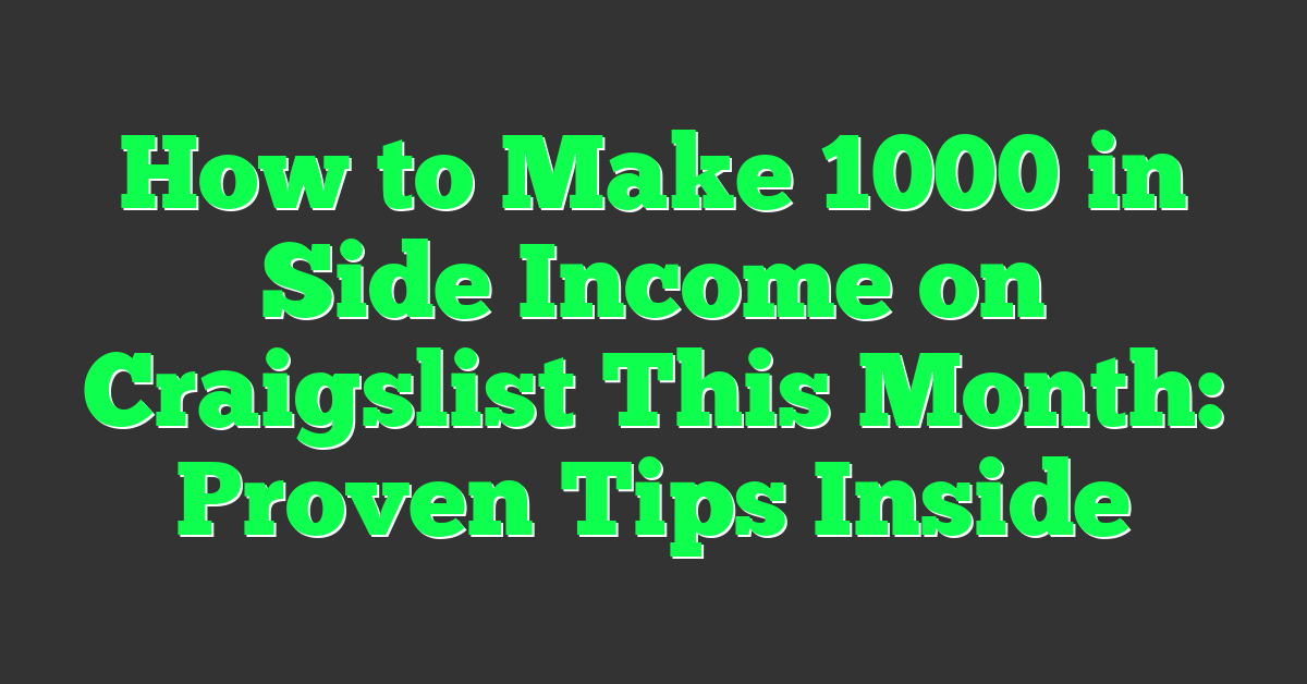 How to Make 1000 in Side Income on Craigslist This Month: Proven Tips Inside