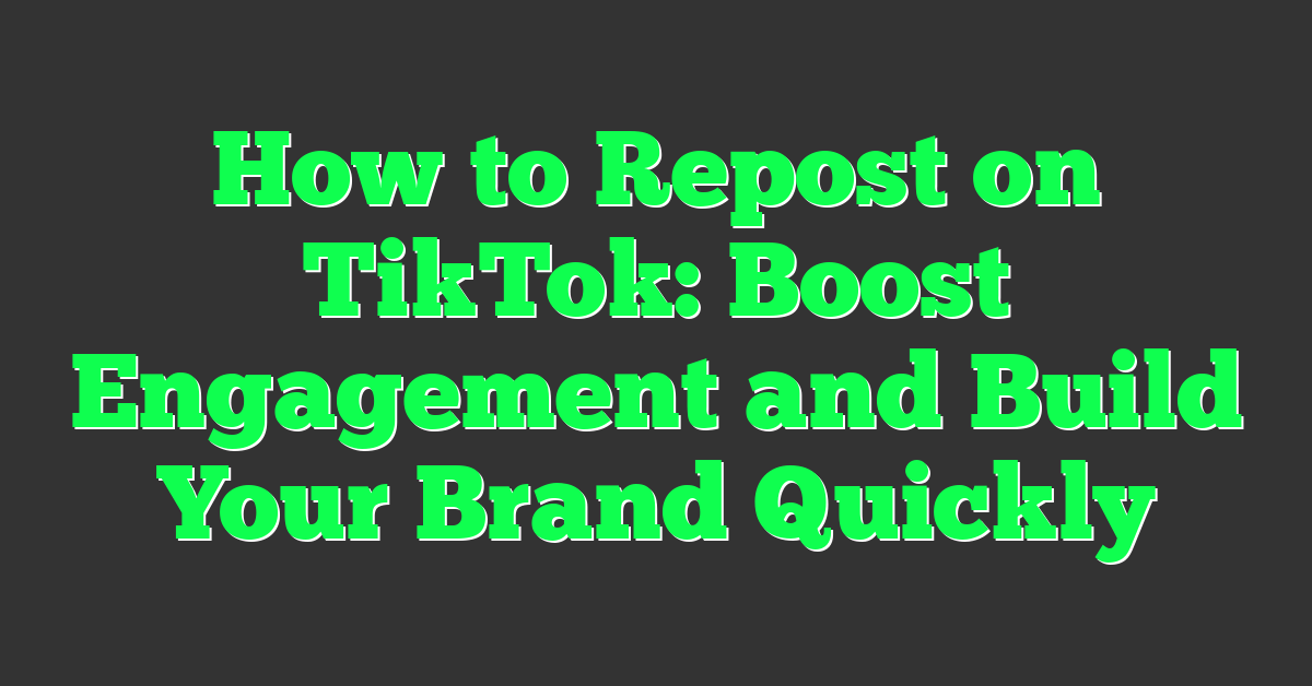 How to Repost on TikTok: Boost Engagement and Build Your Brand Quickly