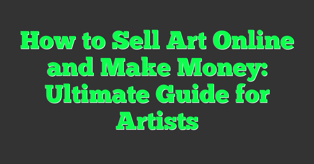 How to Sell Art Online and Make Money: Ultimate Guide for Artists