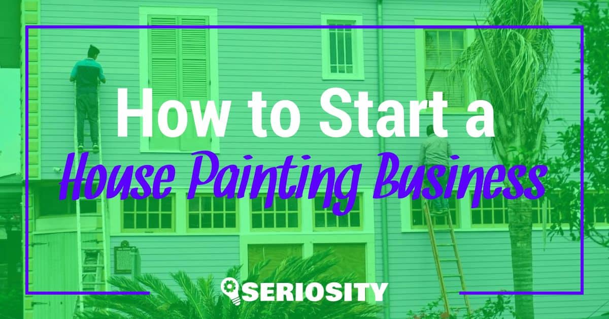 How to Start a House Painting Business