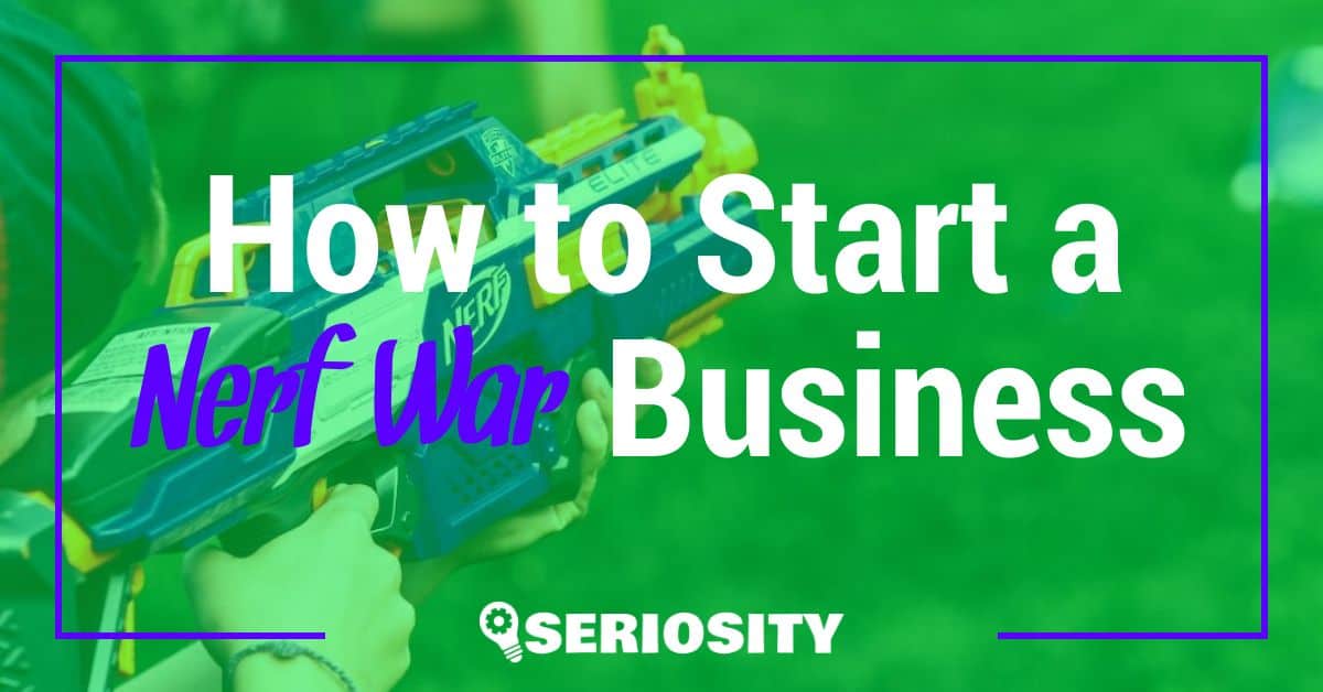 How to Start a Nerf War Business