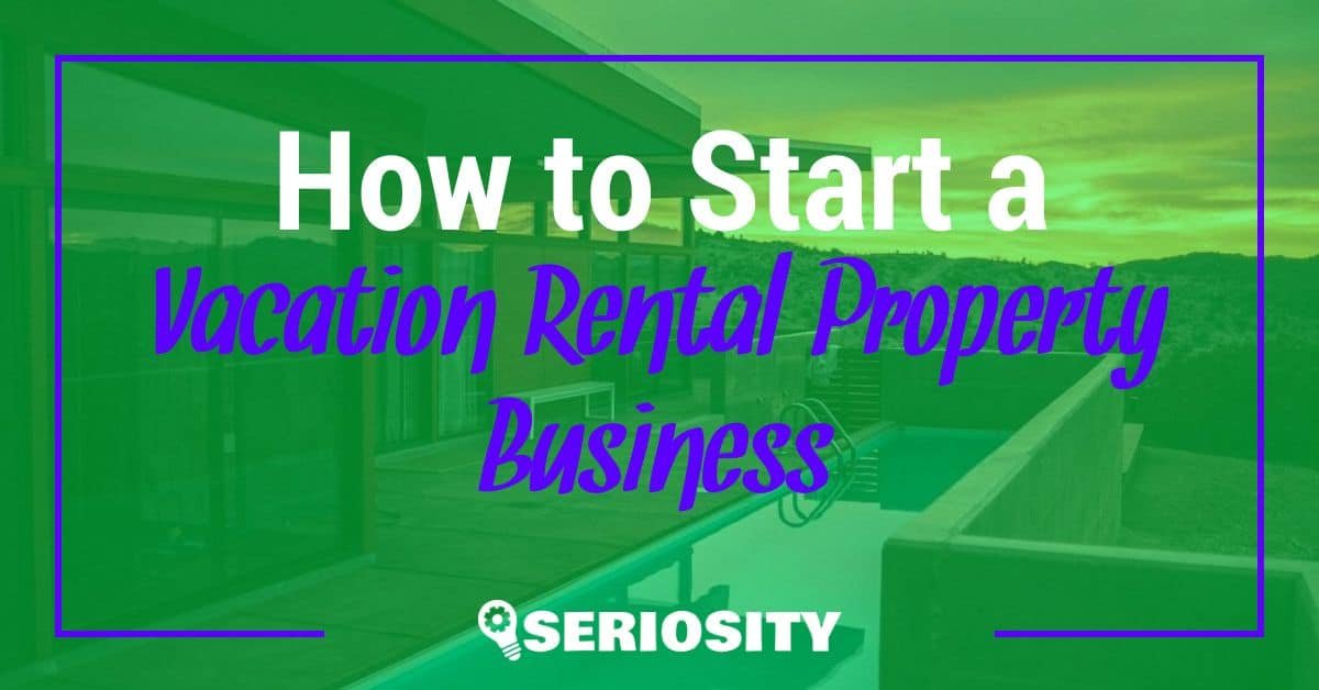 How to Start a Vacation Rental Property Business