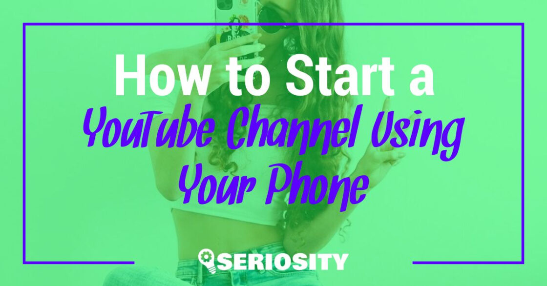 How to Start a YouTube Channel Using Your Phone