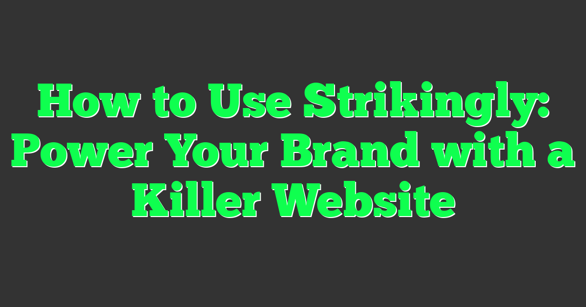 How to Use Strikingly: Power Your Brand with a Killer Website
