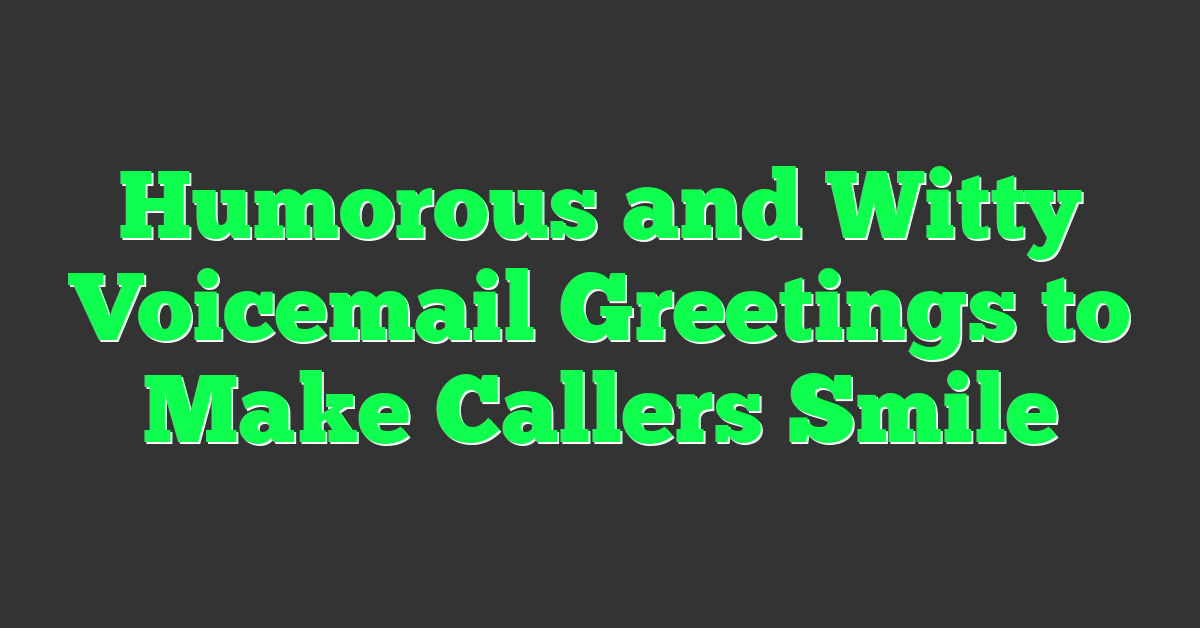 Humorous and Witty Voicemail Greetings to Make Callers Smile