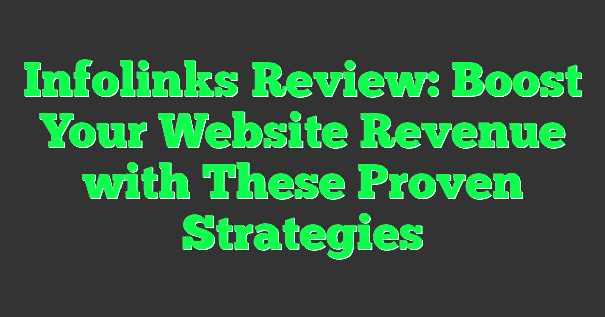 Infolinks Review: Boost Your Website Revenue with These Proven Strategies